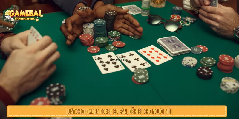 Luật chơi Omaha Poker cơ bản cho người mới