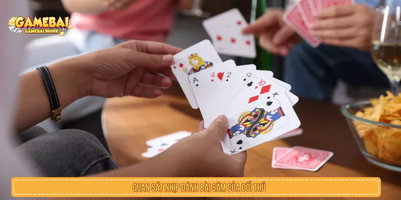 Bài Sâm Là Gì? Luật Chơi, Cách Đánh Và Lỗi Cần Tránh Quan sát nhịp đánh bài sâm của đối thủ