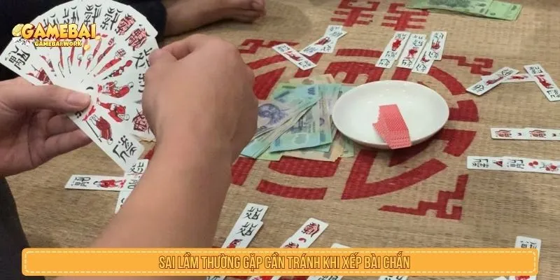 Sai lầm thường gặp khi học cách xếp bài chắn nhanh
