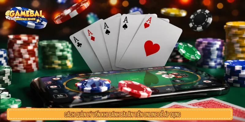 Cách quản lý vốn khi đánh bài ăn tiền