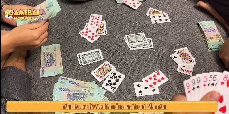 Đánh Bài Ăn Tiền Và Những Rủi Ro Người Chơi Cần Tránh